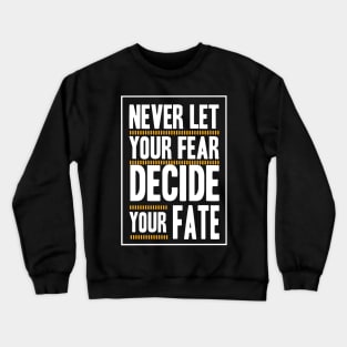 Never Let your Fear Decide your fate Crewneck Sweatshirt